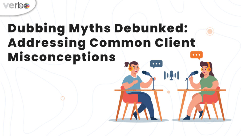 Dubbing myths debunked addressing common client misconception