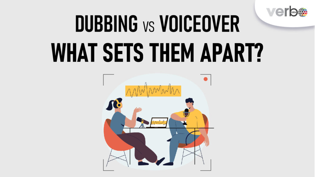 Dubbing vs voiceover what sets them apart?